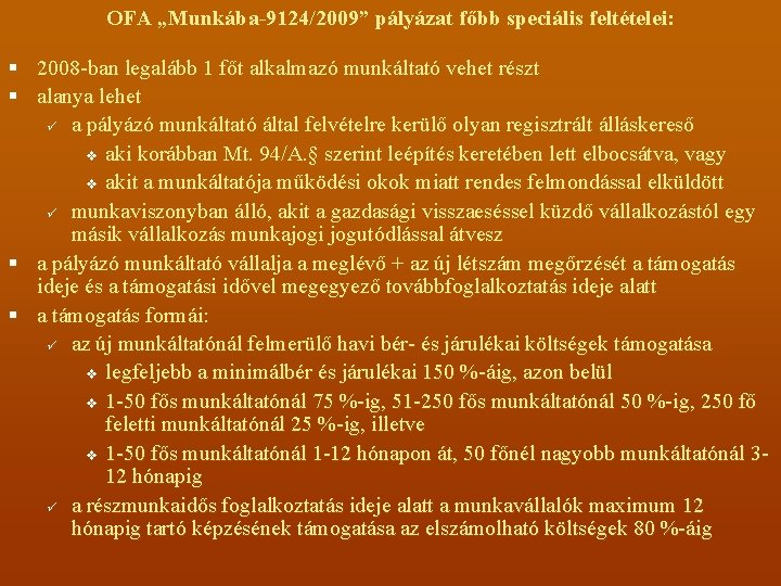 OFA „Munkába-9124/2009” pályázat főbb speciális feltételei: § 2008 -ban legalább 1 főt alkalmazó munkáltató