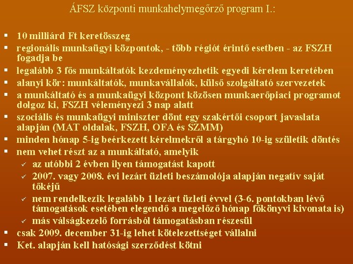 ÁFSZ központi munkahelymegőrző program I. : § 10 milliárd Ft keretösszeg § regionális munkaügyi