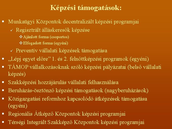 Képzési támogatások: § Munkaügyi Központok decentralizált képzési programjai ü Regisztrált álláskeresők képzése v Ajánlott