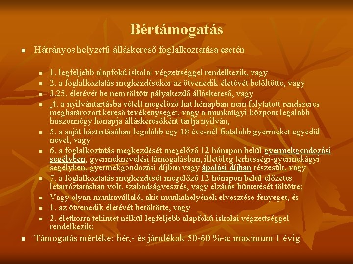 Bértámogatás n Hátrányos helyzetű álláskereső foglalkoztatása esetén n n 1. legfeljebb alapfokú iskolai végzettséggel