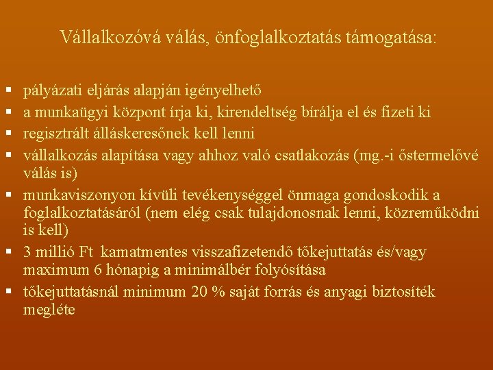 Vállalkozóvá válás, önfoglalkoztatás támogatása: § § § § pályázati eljárás alapján igényelhető a munkaügyi