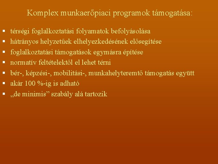 Komplex munkaerőpiaci programok támogatása: § § § § térségi foglalkoztatási folyamatok befolyásolása hátrányos helyzetűek