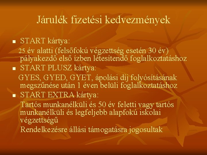 Járulék fizetési kedvezmények START kártya: 25 év alatti (felsőfokú végzettség esetén 30 év) pályakezdő