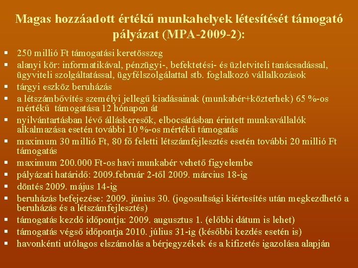 Magas hozzáadott értékű munkahelyek létesítését támogató pályázat (MPA-2009 -2): § 250 millió Ft támogatási