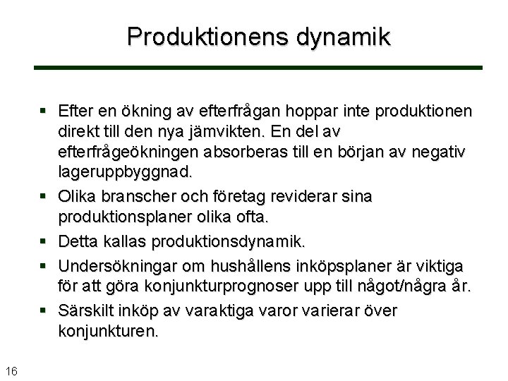 Produktionens dynamik Efter en ökning av efterfrågan hoppar inte produktionen direkt till den nya