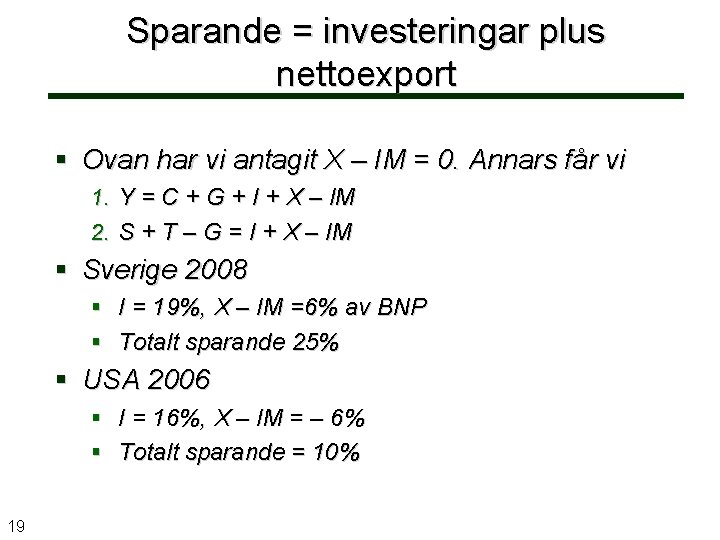 Sparande = investeringar plus nettoexport Ovan har vi antagit X – IM = 0.