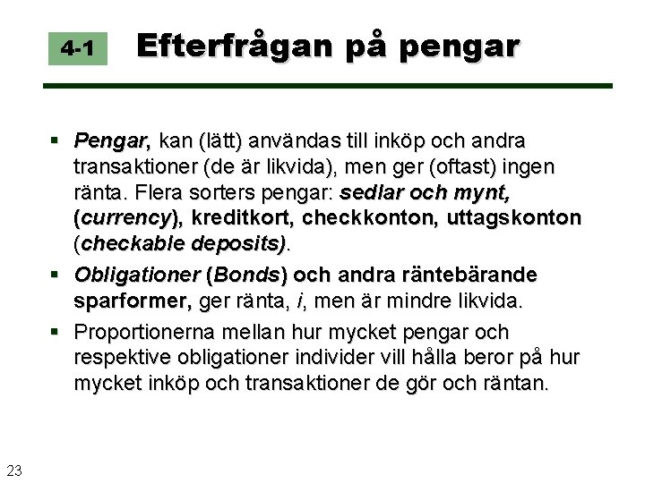 4 -1 Efterfrågan på pengar Pengar, kan (lätt) användas till inköp och andra transaktioner