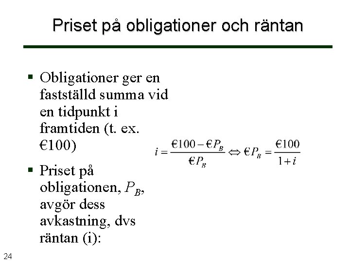 Priset på obligationer och räntan Obligationer ger en fastställd summa vid en tidpunkt i