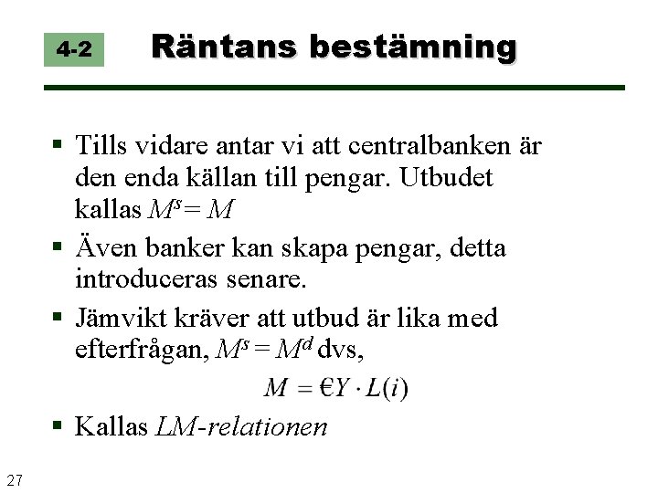 4 -2 Räntans bestämning Tills vidare antar vi att centralbanken är den enda källan