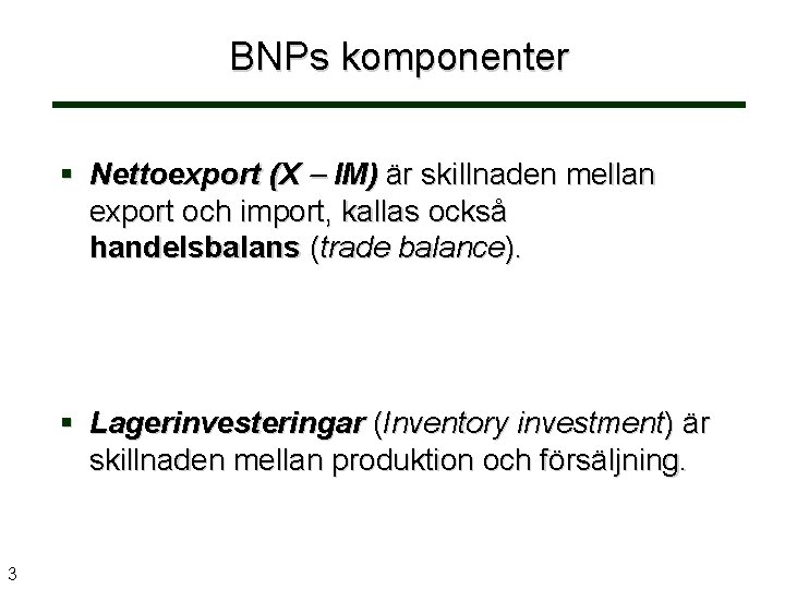 BNPs komponenter Nettoexport (X IM) är skillnaden mellan export och import, kallas också handelsbalans