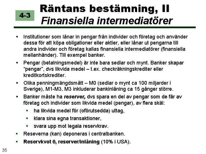 4 -3 Räntans bestämning, II Finansiella intermediatörer Institutioner som lånar in pengar från individer