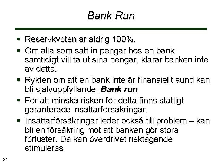 Bank Run Reservkvoten är aldrig 100%. Om alla som satt in pengar hos en