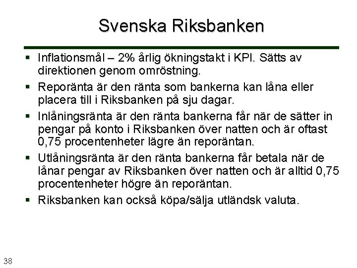 Svenska Riksbanken Inflationsmål – 2% årlig ökningstakt i KPI. Sätts av direktionen genom omröstning.