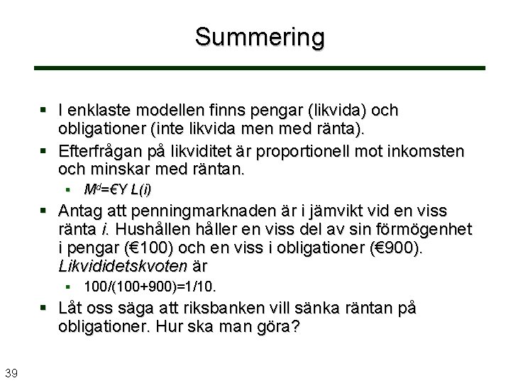 Summering I enklaste modellen finns pengar (likvida) och obligationer (inte likvida men med ränta).