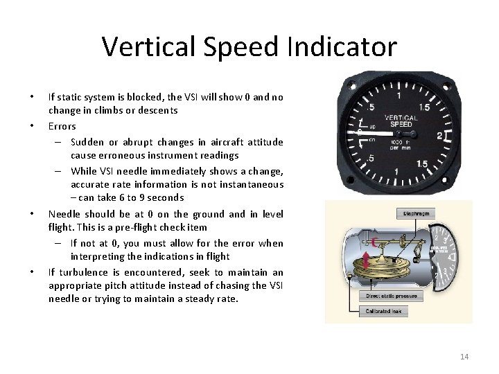Vertical Speed Indicator • • If static system is blocked, the VSI will show