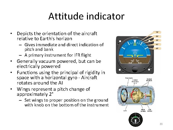 Attitude indicator • Depicts the orientation of the aircraft relative to Earth's horizon –