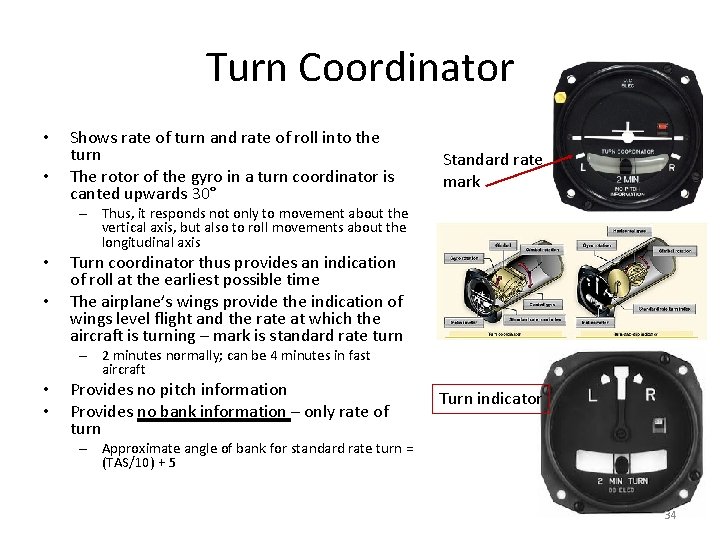 Turn Coordinator • • Shows rate of turn and rate of roll into the