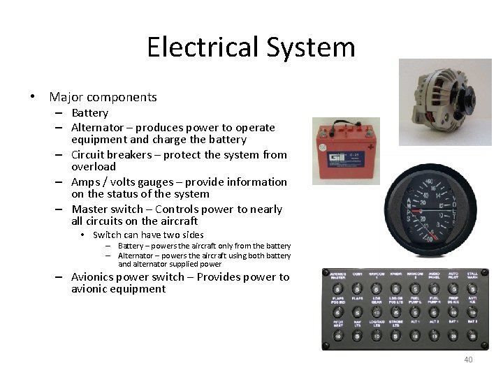 Electrical System • Major components – Battery – Alternator – produces power to operate