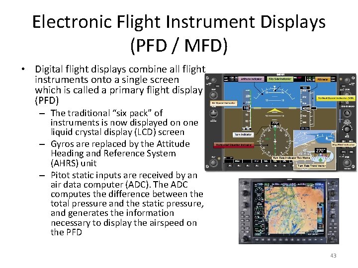 Electronic Flight Instrument Displays (PFD / MFD) • Digital flight displays combine all flight