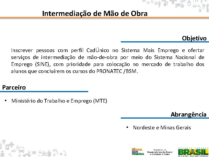 Intermediação de Mão de Obra Objetivo Inscrever pessoas com perfil CadÚnico no Sistema Mais