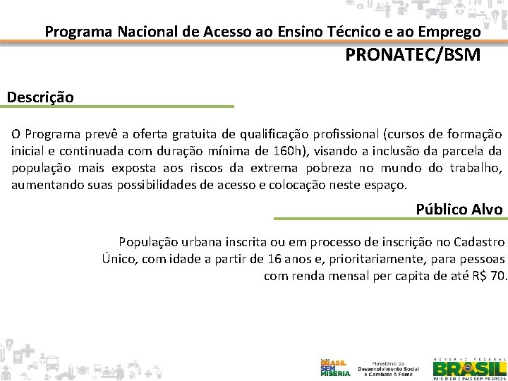 Programa Nacional de Acesso ao Ensino Técnico e ao Emprego PRONATEC/BSM Descrição O Programa