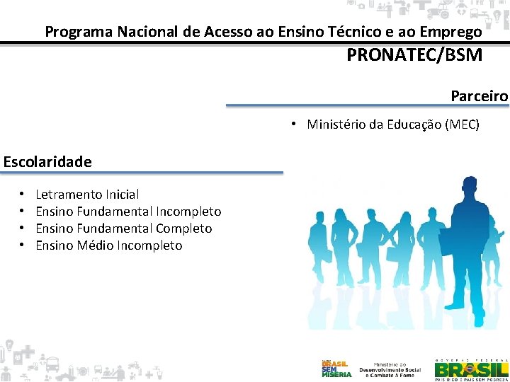 Programa Nacional de Acesso ao Ensino Técnico e ao Emprego PRONATEC/BSM Parceiro • Ministério
