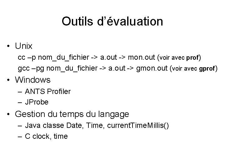 Outils d’évaluation • Unix cc –p nom_du_fichier -> a. out -> mon. out (voir