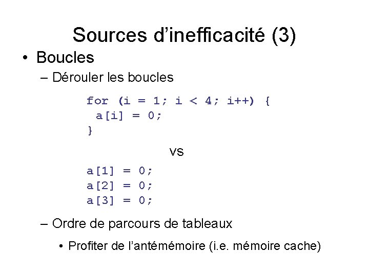 Sources d’inefficacité (3) • Boucles – Dérouler les boucles for (i = 1; i