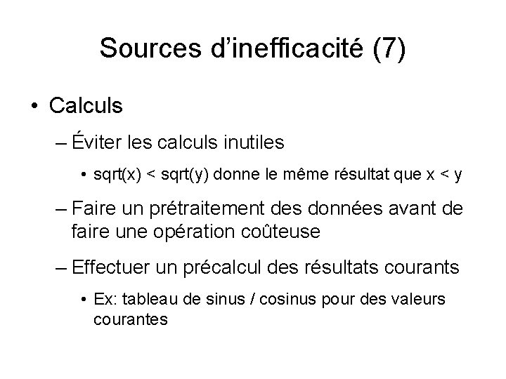 Sources d’inefficacité (7) • Calculs – Éviter les calculs inutiles • sqrt(x) < sqrt(y)