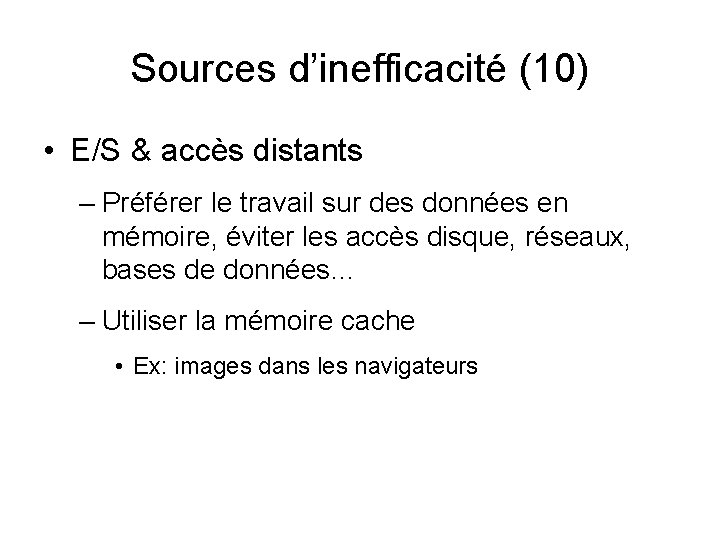 Sources d’inefficacité (10) • E/S & accès distants – Préférer le travail sur des