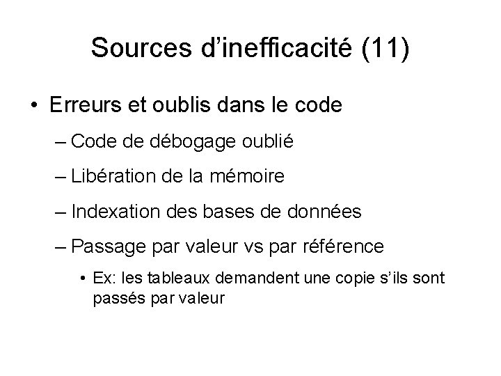 Sources d’inefficacité (11) • Erreurs et oublis dans le code – Code de débogage