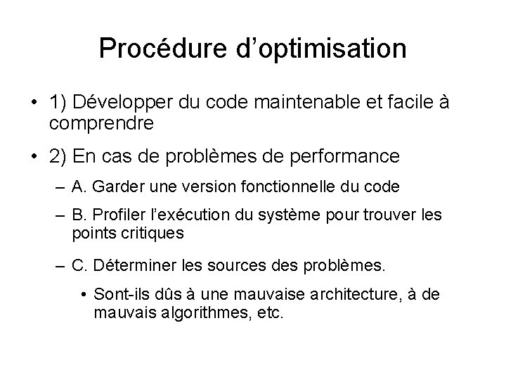 Procédure d’optimisation • 1) Développer du code maintenable et facile à comprendre • 2)