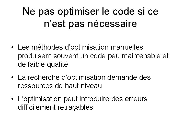 Ne pas optimiser le code si ce n’est pas nécessaire • Les méthodes d’optimisation