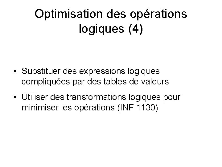 Optimisation des opérations logiques (4) • Substituer des expressions logiques compliquées par des tables