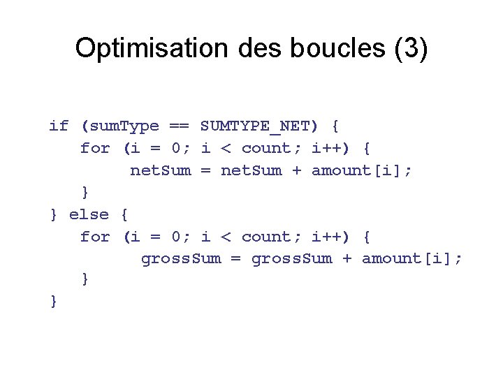 Optimisation des boucles (3) if (sum. Type == SUMTYPE_NET) { for (i = 0;