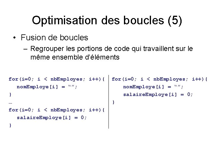 Optimisation des boucles (5) • Fusion de boucles – Regrouper les portions de code