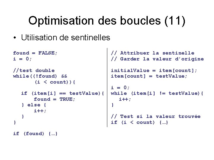 Optimisation des boucles (11) • Utilisation de sentinelles found = FALSE; i = 0;