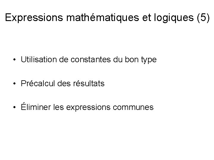 Expressions mathématiques et logiques (5) • Utilisation de constantes du bon type • Précalcul