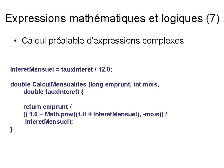 Expressions mathématiques et logiques (7) • Calcul préalable d’expressions complexes Interet. Mensuel = taux.