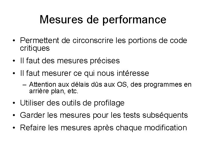 Mesures de performance • Permettent de circonscrire les portions de code critiques • Il