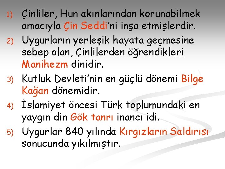1) 2) 3) 4) 5) Çinliler, Hun akınlarından korunabilmek amacıyla Çin Seddi’ni inşa etmişlerdir.