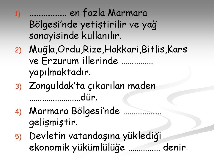 1) 2) 3) 4) 5) . . . . en fazla Marmara Bölgesi’nde yetiştirilir