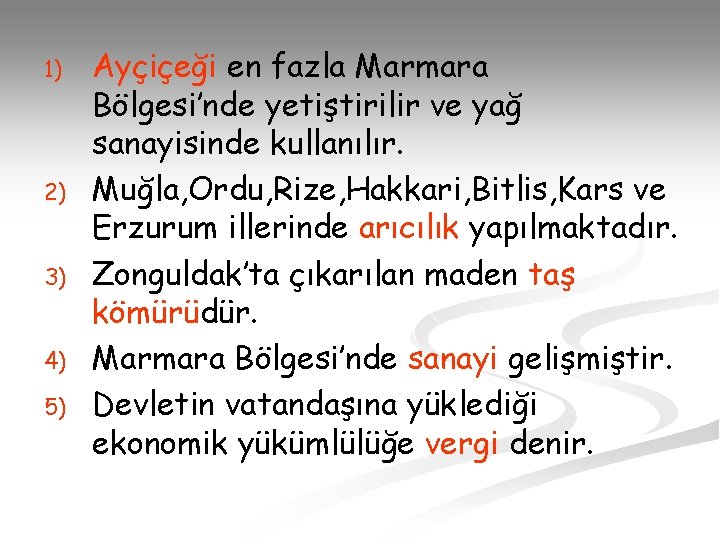 1) 2) 3) 4) 5) Ayçiçeği en fazla Marmara Bölgesi’nde yetiştirilir ve yağ sanayisinde