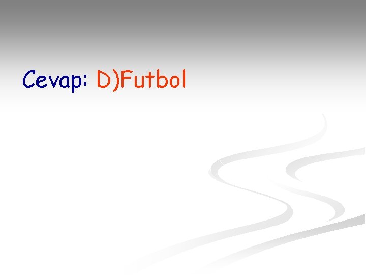 Cevap: D)Futbol 