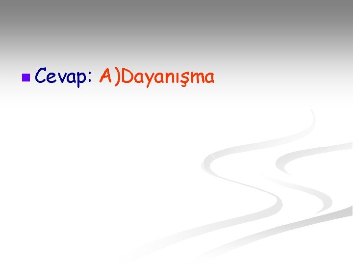 n Cevap: A)Dayanışma 