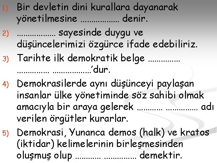 1) 2) 3) 4) 5) Bir devletin dini kurallara dayanarak yönetilmesine ……………… denir. ………………