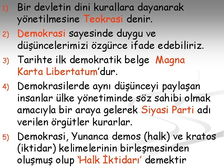 1) 2) 3) 4) 5) Bir devletin dini kurallara dayanarak yönetilmesine Teokrasi denir. Demokrasi