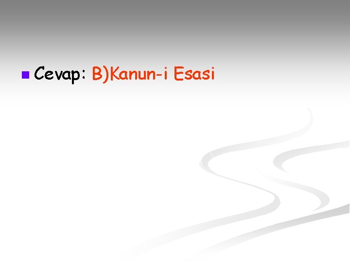 n Cevap: B)Kanun-i Esasi 