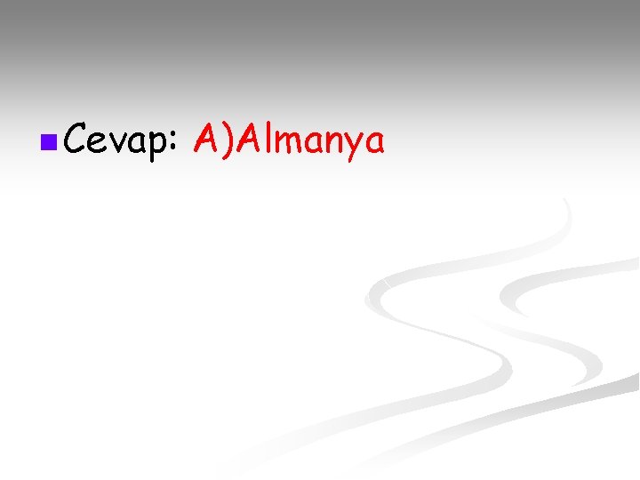 n Cevap: A)Almanya 