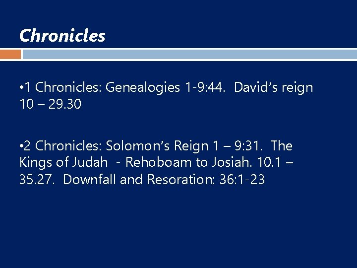 Chronicles • 1 Chronicles: Genealogies 1 -9: 44. David’s reign 10 – 29. 30